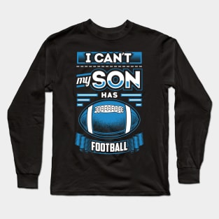 I can't my son has football Long Sleeve T-Shirt